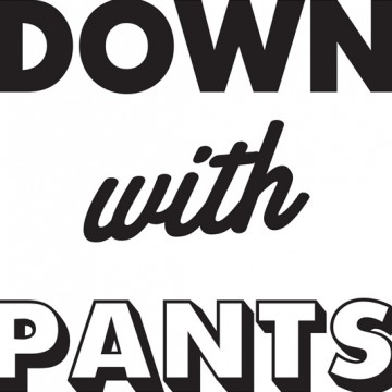 Down With Pants print